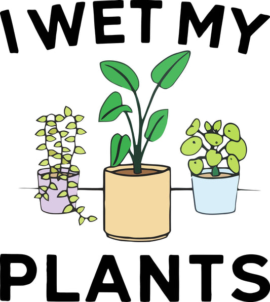 I Wet My Plants