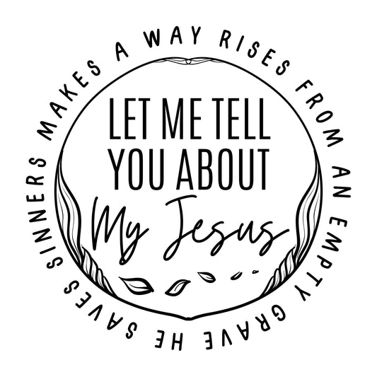 Let Me Tell You About My Jesus